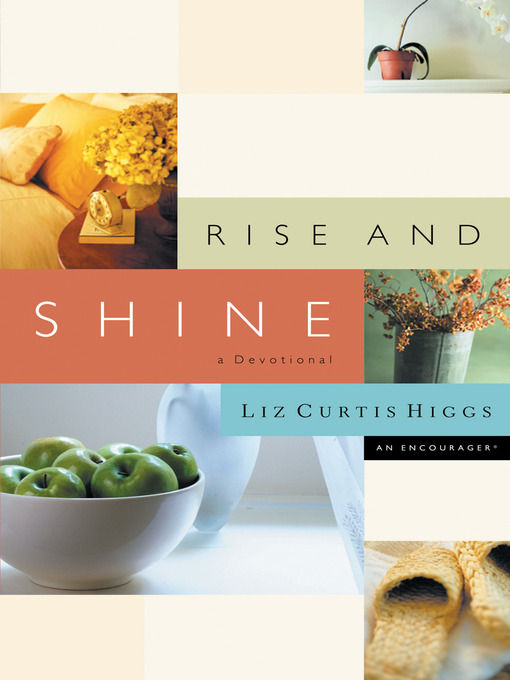 Title details for Rise and Shine by Liz Curtis Higgs - Available